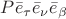 $P \bar{e}_{\tau} \bar{e}_{\nu} \bar{e}_{\beta}$
