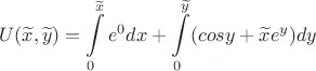 $$U(\widetilde x,\widetilde y)=\int\limits_0^{\widetilde  x}e^0dx+\int\limits_0^{\widetilde  y}({cosy+\widetilde  xe^y})dy$$