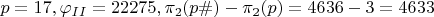 $p=17, \varphi_{II}=22275, \pi_2(p\#)-\pi_2(p)=4636-3=4633$