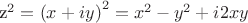 {z^2} = {\left( {x + iy} \right)^2} = {x^2} - {y^2} + i2xy