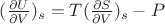 $(\frac{\partial U}{\partial V})_s = T (\frac{\partial S}{\partial V})_s - P$