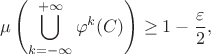 $$\mu\left(\bigcup\limits_{k=-\infty}^{+\infty}\varphi^k(C)\right) \geq 1-\frac{\varepsilon}{2},$$