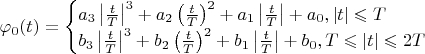 $$$\varphi_0(t)=\begin{cases}a_3\left|\frac t T\right|^3+a_2\left(\frac t T\right)^2+a_1\left|\frac t T\right|+a_0,|t|\leqslant T\\b_3\left|\frac t T\right|^3+b_2\left(\frac t T\right)^2+b_1\left|\frac t T\right|+b_0,T\leqslant |t|\leqslant 2T\end{cases}$$$