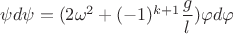 $\psi d\psi=(2\omega^2+(-1)^{k+1}\dfrac g l )\varphi d\varphi$
