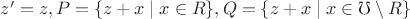 $z'=z, P=\{z+x \mid x \in R\}, Q=\{z+x \mid x \in \mho \setminus R\}$