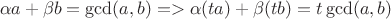 $$\alpha a+\beta b=\gcd(a, b) => \alpha (ta)+ \beta (tb)=t\gcd(a ,b)$$