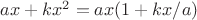 $ ax + kx^2 = ax (1 + kx/a)$