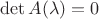 $\det A(\lambda)=0$