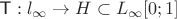 $\textsf{T}: l_\infty \to H \subset L_\infty[0;1]$
