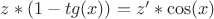 $z*(1-tg(x)) = z'*\cos(x)$