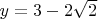 $y = 3 - 2\sqrt{2}$