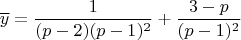 $$\overline{y}=\frac{1}{(p-2)(p-1)^2}+\frac{3-p}{(p-1)^2}$$