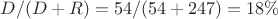 $D/(D+R)=54/(54+247)=18\%$