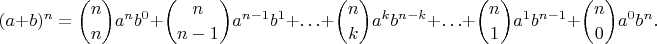 $$(a + b)^n = \binom {n}{n}a^n{b^0} + \binom {n}{n-1}a^{n - 1}b^1 + \ldots + \binom {n}{k}a^k{b^{n - k}} + \ldots + \binom {n}{1}a^1{b^{n - 1}} + \binom {n}{0}a^0{b^n}.$$