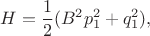 $$
H=\frac12(B^2p_1^2+q_1^2),
$$