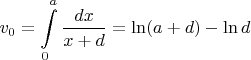 $$v_0 = \int \limits_0^a \frac{dx}{x + d} = \ln (a + d) - \ln d$$