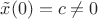 $\tilde x(0)=c\neq 0$