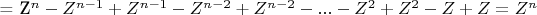 = Z^n  - Z^{n - 1}  + Z^{n - 1}  - Z^{n - 2}  + Z^{n - 2}  - ... - Z^2  + Z^2  - Z + Z = Z^n