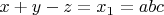$x+y-z=x_1=abc$
