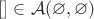 $[] \in \mathcal A(\varnothing, \varnothing)$