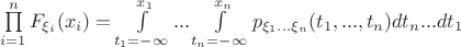 $\prod\limits_{i=1}^n F_{\xi_i}(x_i) = \int\limits_{t_1=-\infty}^{x_1} ... \int\limits_{t_n=-\infty}^{x_n} p_{\xi_1 ... \xi_n} (t_1,...,t_n) dt_n...dt_1$