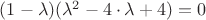 $(1-\lambda)(\lambda^2-4\cdot\lambda+4)=0$