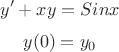 $$
y'+xy = Sinx
$$
$$
y(0)=y_0
$$ $$
y'+xy = Sinx
$$
$$
y(0)=y_0
$$