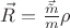 $\vec R = \frac{\vec{\tilde m}}{m} \rho$