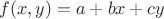 $f(x,y)=a+bx+cy$