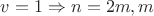 $v=1 \Rightarrow n=2m, m$