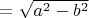 $=\sqrt{a^2-b^2}$