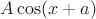 $A\cos(x+a)$