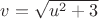 $v=\sqrt{u^2+3}$ $v=\sqrt{u^2+3}$