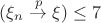 $(\xi_n \stackrel{p}{\rightarrow} \xi) \leq 7$