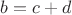 $b=c+d $