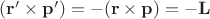 $\mathbf{(r' \times p')}  = - \mathbf{(r\times p)} = -\mathbf{L}$