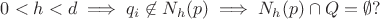 $0 < h < d \implies q_i \not \in N_h(p) \implies N_h(p) \cap Q = \emptyset?$