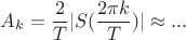 $$A_k=\frac 2 T |S(\frac {2\pi k}{T})|\approx ...$$ $$A_k=\frac 2 T |S(\frac {2\pi k}{T})|\approx ...$$