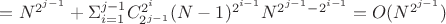 $= N^{2^{j-1}}+\Sigma_{i=1}^{j-1} C_{2^{j-1}}^{2^i}(N-1)^{2^{i-1}} N^{2^{j-1}-2^{i-1}}=O(N^{2^{j-1}})$