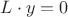 $ L \cdot y = 0$