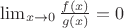 $\lim_{ x \to 0}{\frac{f(x)}{g(x)} }=0$