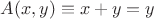 $A(x, y) \equiv x + y = y$