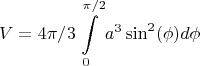 $$V=4\pi/3\int\limits_{0}^{\pi/2} a^3\sin^2(\phi)d\phi$$