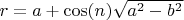 $r = a + \cos(n)\sqrt{a^2-b^2}$