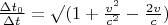 $\frac {\Delta t_0} {\Delta t} = \surd ( 1 + \frac {v^2} {c^2} - \frac {2 v} {c} ) $