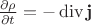 $\frac{\partial \rho}{\partial t}=-\operatorname{div} \bold{j}$