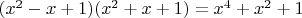 $(x^2-x+1)(x^2+x+1)=x^4+x^2+1$