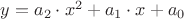 $y=a_2\cdot x^2+a_1\cdot x+a_0$