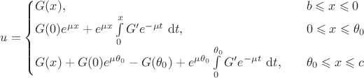 $$
u = \begin{cases}
G(x), \quad &b \leqslant x \leqslant 0 \\
G(0) e^{\mu x} + e^{\mu x} \int \limits_0^x G' e^{-\mu t} \ \mathrm dt, \quad &0 \leqslant x \leqslant \theta_0 \\
G(x) + G(0) e^{\mu \theta_0} - G(\theta_0) + e^{\mu \theta_0} \int \limits_0^{\theta_0} G' e^{-\mu t} \ \mathrm dt, \quad &\theta_0 \leqslant x \leqslant c
\end{cases}
$$