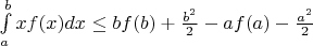 $\int\limits_{a}^{b} xf(x)dx \leq bf(b)+\frac{b^2}{2}-af(a)-\frac{a^2}{2}$